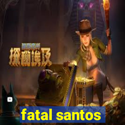 fatal santos